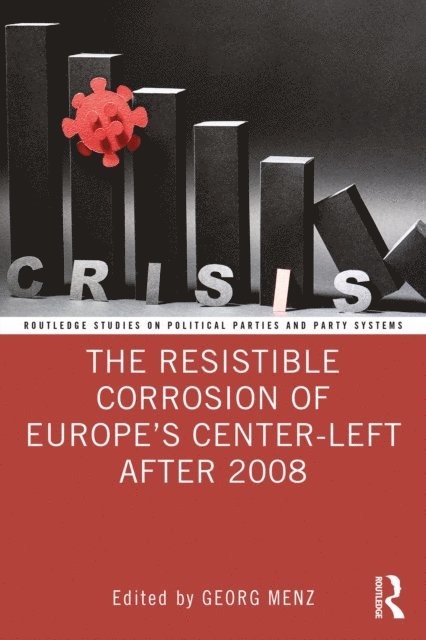 Georg Menz - Resistible Corrosion of Europea  s Center-Left After 2008, E-bok