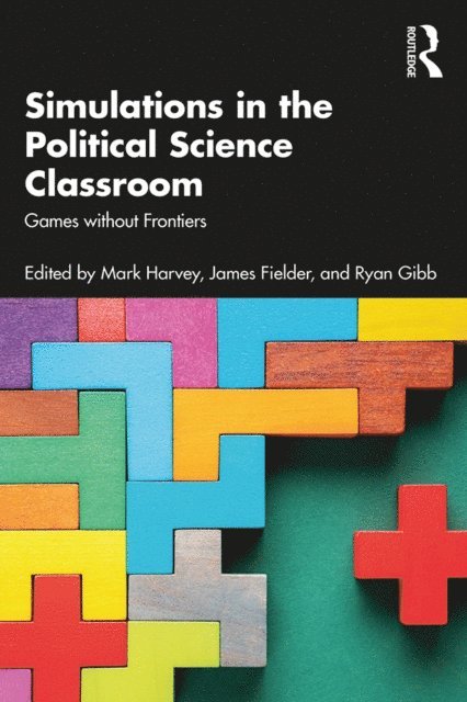 Ryan Gibb, James Fielder, Mark Harvey - Simulations in the Political Science Classroom, E-bok