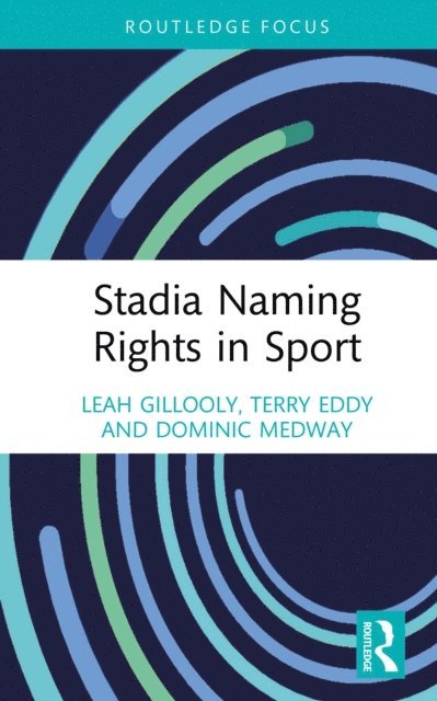 Dominic Medway, Terry Eddy, Leah Gillooly - Stadia Naming Rights in Sport, E-bok