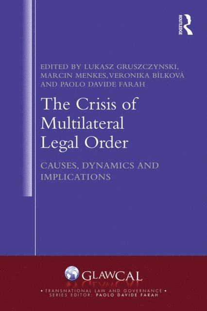 Paolo Farah, Veronika Bilkova, Marcin Menkes, Lukasz Gruszczynski - Crisis of Multilateral Legal Order, E-bok