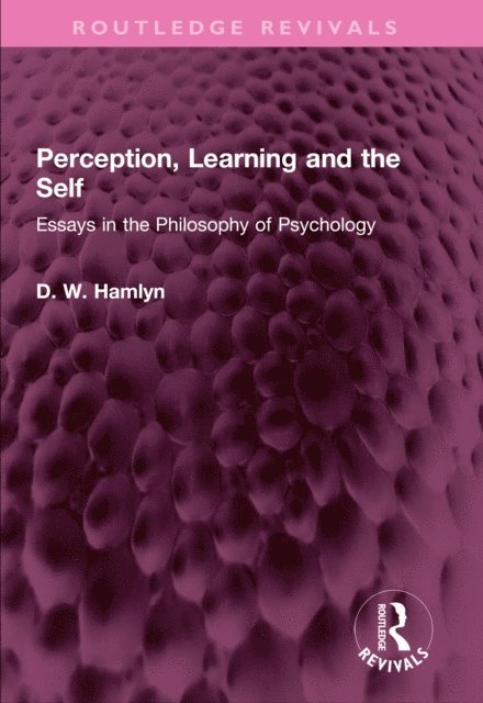 D. W. Hamlyn - Perception, Learning and the Self, E-bok