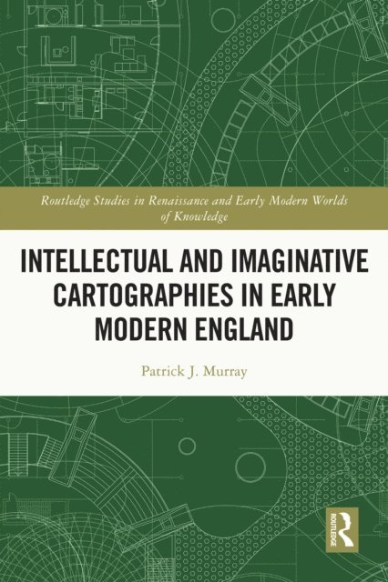 Patrick Murray - Intellectual and Imaginative Cartographies in Early Modern England, E-bok