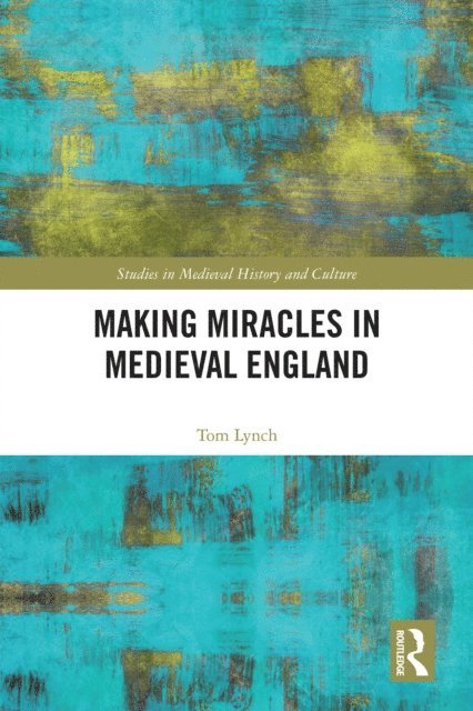 Tom Lynch - Making Miracles in Medieval England, E-bok