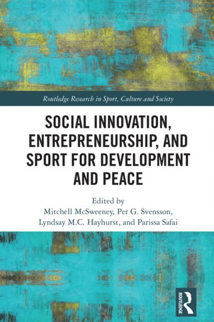 Parissa Safai, Lyndsay Hayhurst, Per Svensson, Mitchell McSweeney - Social Innovation, Entrepreneurship, and Sport for Development and Peace, E-bok