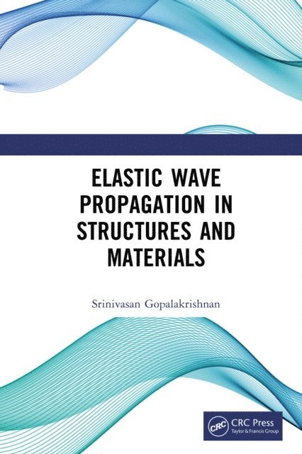 Srinivasan Gopalakrishnan - Elastic Wave Propagation in Structures and Materials, E-bok