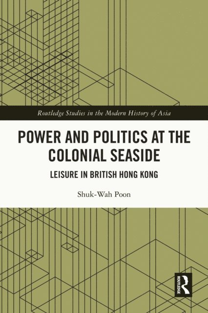 Shuk-Wah Poon - Power and Politics at the Colonial Seaside, E-bok