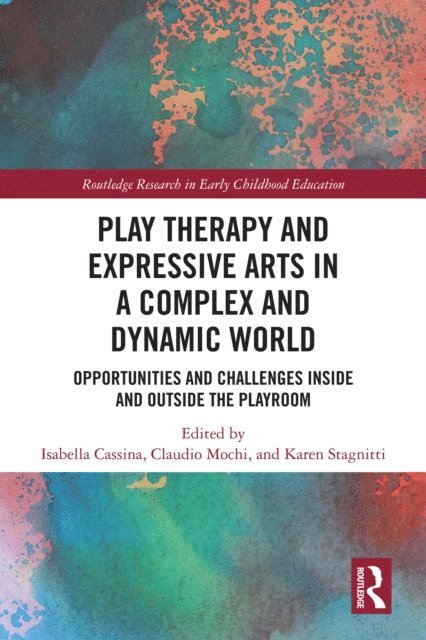 Karen Stagnitti, Claudio Mochi, Isabella Cassina - Play Therapy and Expressive Arts in a Complex and Dynamic World, E-bok