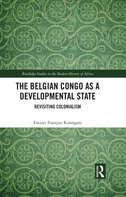Emizet Francois Kisangani - Belgian Congo as a Developmental State, E-bok