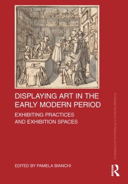 Pamela Bianchi - Displaying Art in the Early Modern Period, E-bok