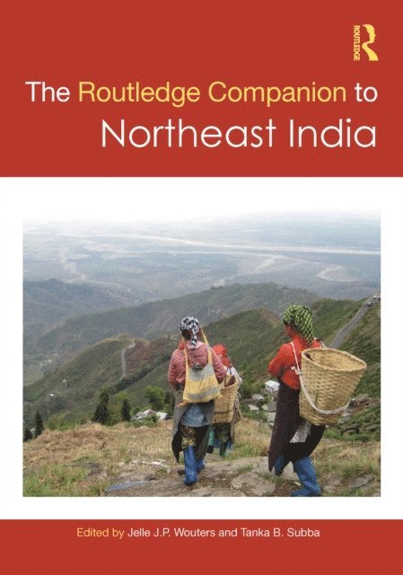 Tanka B. Subba, Jelle J. P. Wouters - Routledge Companion to Northeast India, E-bok