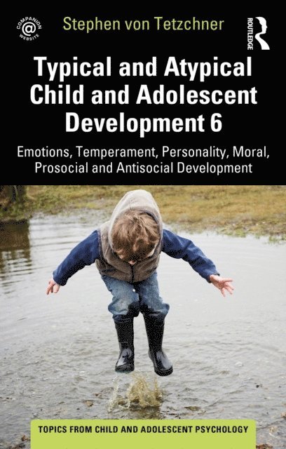 Stephen von Tetzchner - Typical and Atypical Child and Adolescent Development 6 Emotions, Temperament, Personality, Moral, Prosocial and Antisocial Development, E-bok