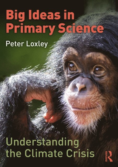 Peter Loxley - Big Ideas in Primary Science: Understanding the Climate Crisis, E-bok