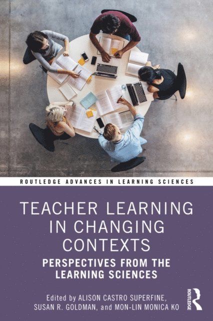 Mon-Lin Monica Ko, Susan R. Goldman, Alison Castro Superfine - Teacher Learning in Changing Contexts, E-bok