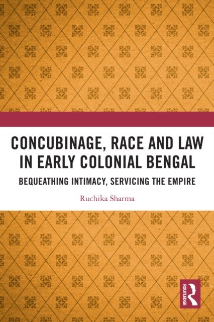 Ruchika Sharma - Concubinage, Race and Law in Early Colonial Bengal, E-bok