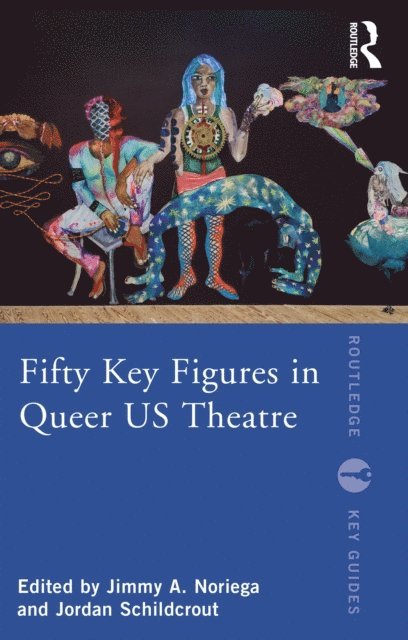 Jordan Schildcrout, Jimmy A. Noriega - Fifty Key Figures in Queer US Theatre, E-bok