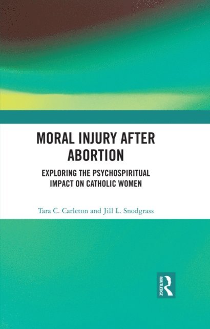 Jill L. Snodgrass, Tara C. Carleton - Moral Injury After Abortion, E-bok