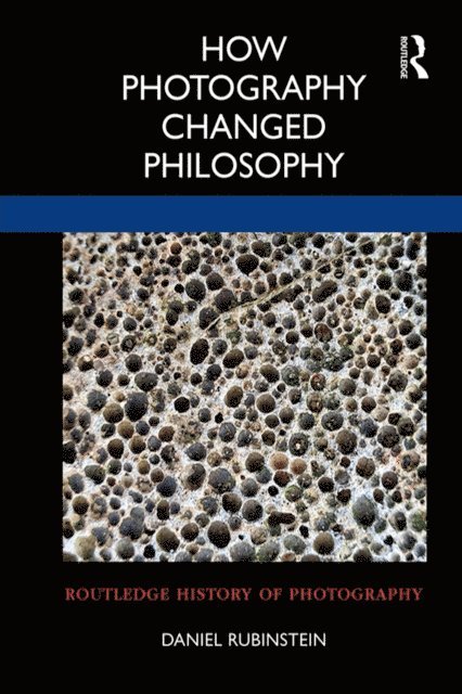 Daniel Rubinstein - How Photography Changed Philosophy, E-bok