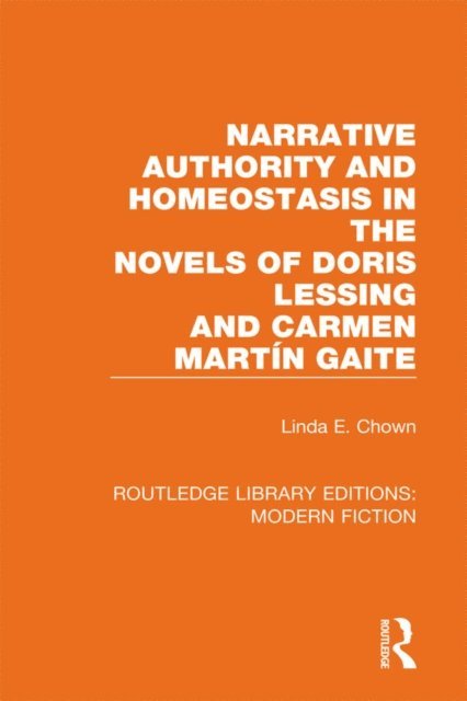 Linda E. Chown - Narrative Authority and Homeostasis in the Novels of Doris Lessing and Carmen Martin Gaite, E-bok