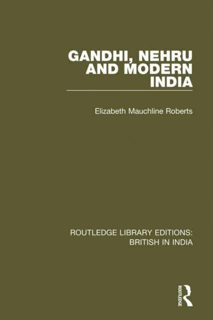 Elizabeth Mauchline Roberts - Gandhi, Nehru and Modern India, E-bok