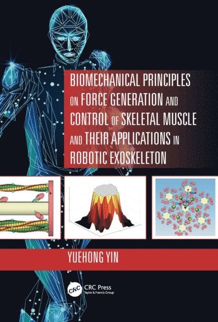 Yuehong Yin - Biomechanical Principles on Force Generation and Control of Skeletal Muscle and their Applications in Robotic Exoskeleton, E-bok
