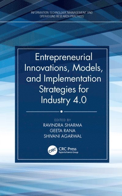 Shivani Agarwal, Geeta Rana, Ravindra Sharma - Entrepreneurial Innovations, Models, and Implementation Strategies for Industry 4.0, E-bok