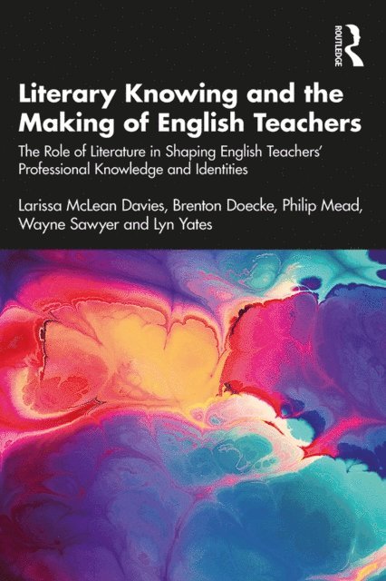 Lyn Yates, Wayne Sawyer, Philip Mead, Brenton Doecke, Larissa McLean Davies - Literary Knowing and the Making of English Teachers, E-bok