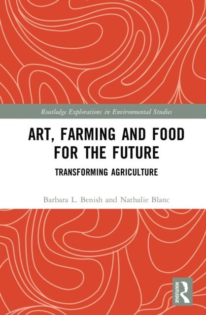 Nathalie Blanc, Barbara L. Benish - Art, Farming and Food for the Future, E-bok