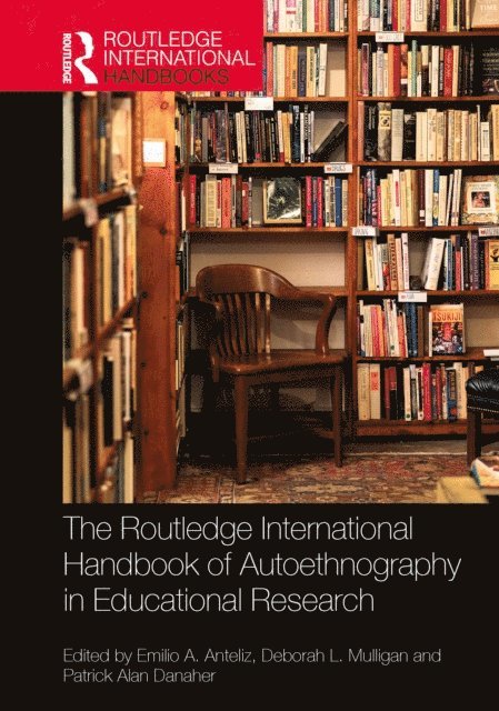 Patrick Alan Danaher, Deborah L. Mulligan, Emilio A. Anteliz - Routledge International Handbook of Autoethnography in Educational Research, E-bok