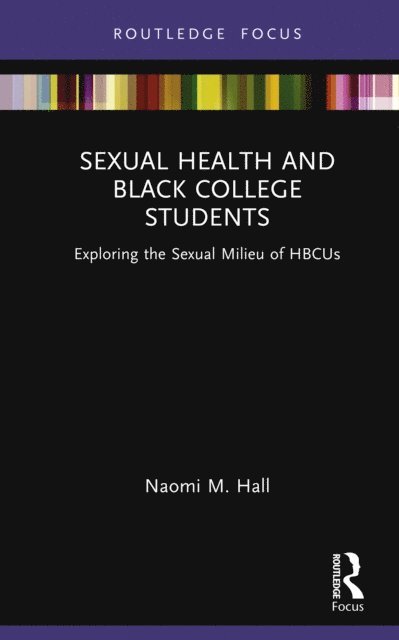 Naomi M. Hall - Sexual Health and Black College Students, E-bok