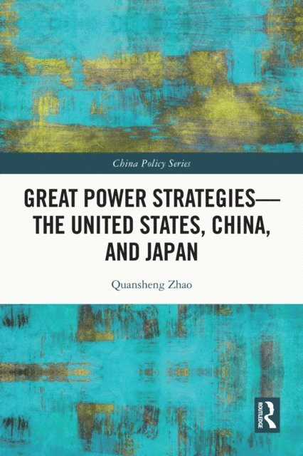 Quansheng Zhao - Great Power Strategies - The United States, China and Japan, E-bok
