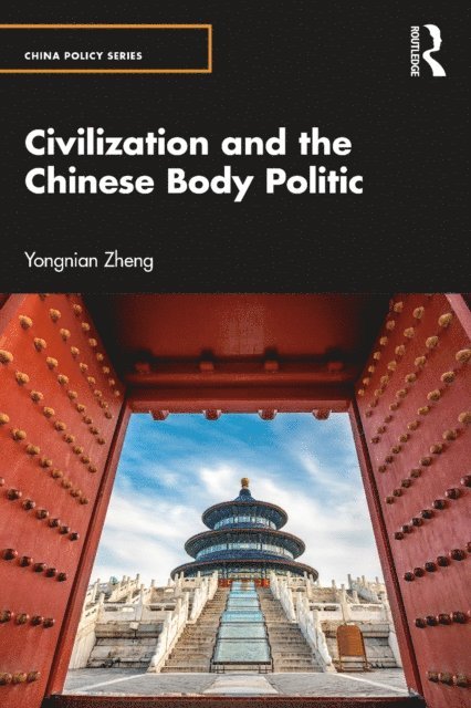Yongnian Zheng - Civilization and the Chinese Body Politic, E-bok