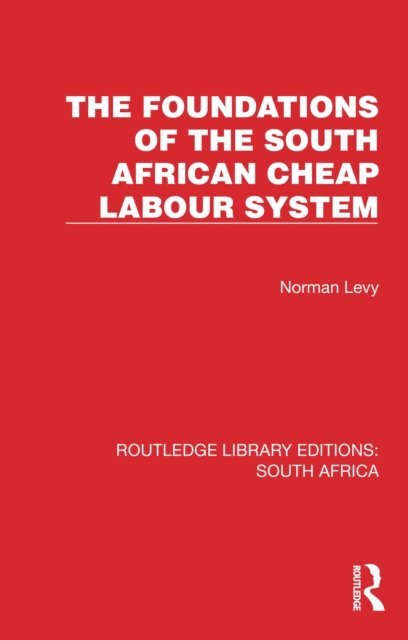 Norman Levy - Foundations of the South African Cheap Labour System, E-bok