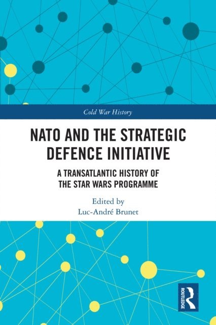 Luc-Andre Brunet - NATO and the Strategic Defence Initiative, E-bok