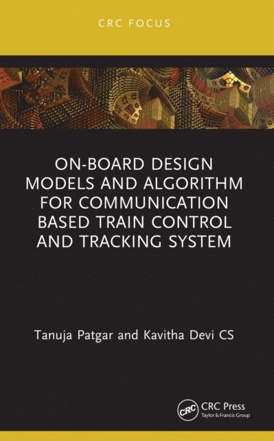 Kavitha Devi CS, Tanuja Patgar - On-Board Design Models and Algorithm for Communication Based Train Control and Tracking System, E-bok