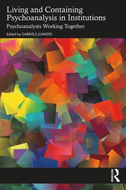 Gabriele Junkers - Living and Containing Psychoanalysis in Institutions, E-bok