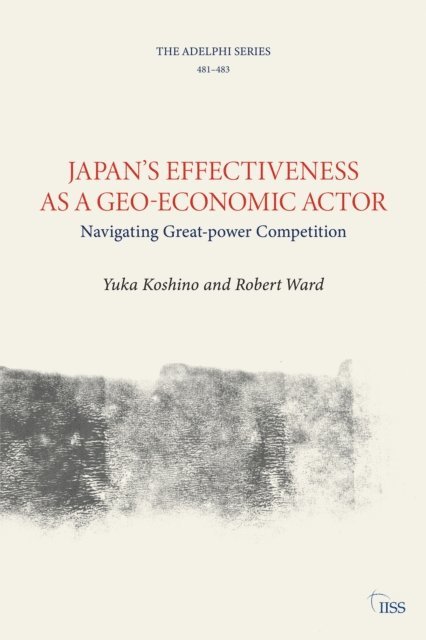 Robert Ward, Yuka Koshino - Japan's Effectiveness as a Geo-Economic Actor, E-bok
