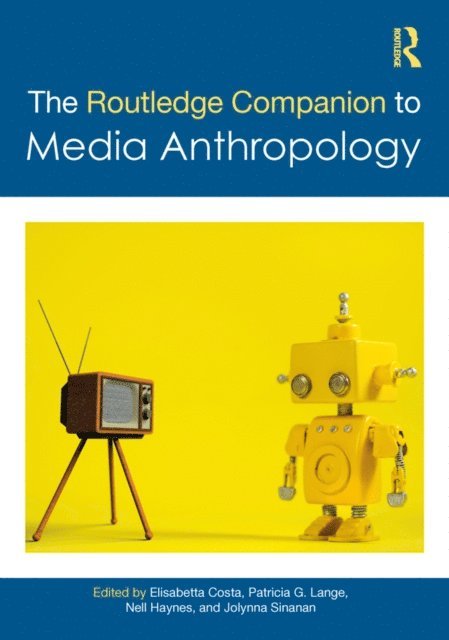 Jolynna Sinanan, Nell Haynes, Patricia G. Lange, Elisabetta Costa - Routledge Companion to Media Anthropology, E-bok