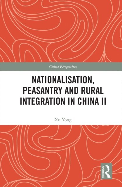 Xu Yong - Nationalisation, Peasantry and Rural Integration in China II, E-bok