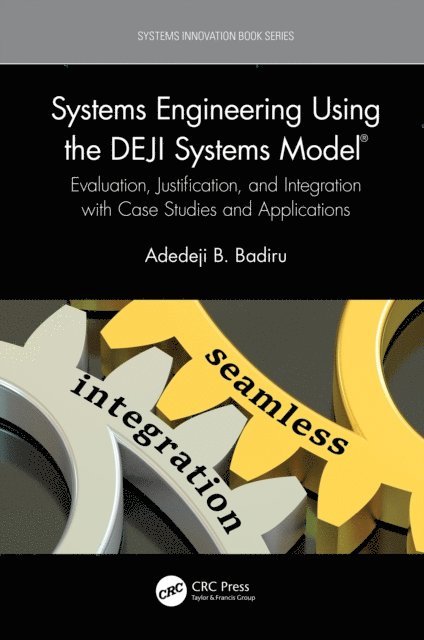 Adedeji B. Badiru - Systems Engineering Using the DEJI Systems Model(R), E-bok