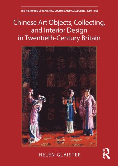 Helen Glaister - Chinese Art Objects, Collecting, and Interior Design in Twentieth-Century Britain, E-bok