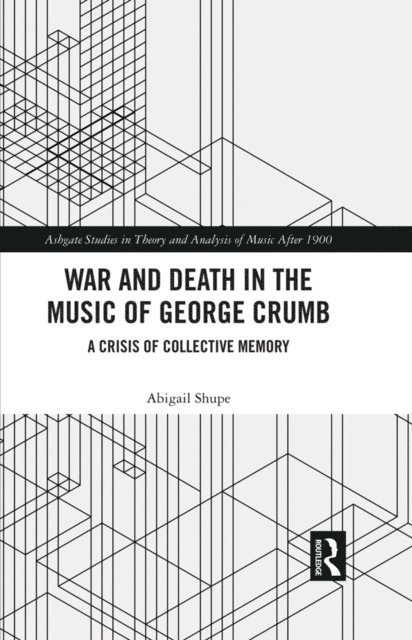 Abigail Shupe - War and Death in the Music of George Crumb, E-bok