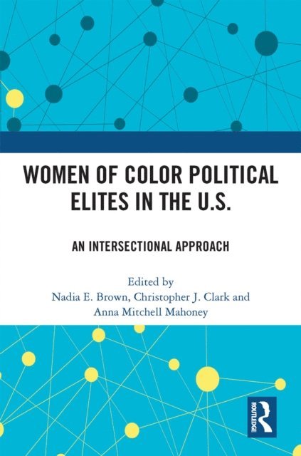 Anna Mitchell Mahoney, Christopher J. Clark, Nadia E. Brown - Women of Color Political Elites in the U.S., E-bok