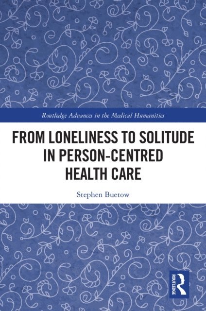 Stephen Buetow - From Loneliness to Solitude in Person-centred Health Care, E-bok