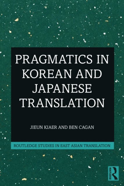 Ben Cagan, Jieun Kiaer - Pragmatics in Korean and Japanese Translation, E-bok