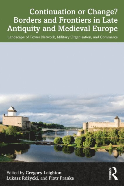 Piotr Pranke, Lukasz Rozycki, Gregory Leighton - Continuation or Change? Borders and Frontiers in Late Antiquity and Medieval Europe, E-bok