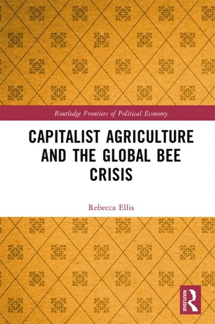 Rebecca Ellis - Capitalist Agriculture and the Global Bee Crisis, E-bok