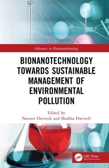 Shubha Dwivedi, Naveen Dwivedi - Bionanotechnology Towards Sustainable Management of Environmental Pollution, E-bok
