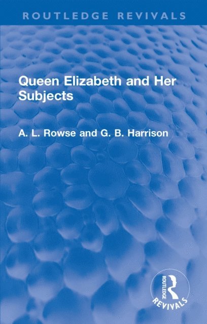 G. B. Harrison, A. L. Rowse - Queen Elizabeth and Her Subjects, E-bok