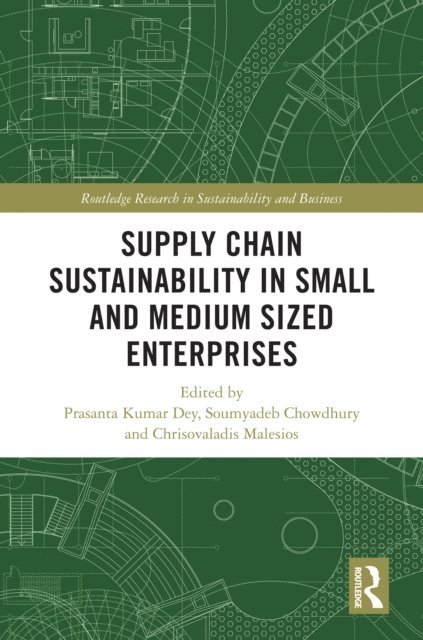 Chrisovalantis Malesios, Soumyadeb Chowdhury, Prasanta Kumar Dey - Supply Chain Sustainability in Small and Medium Sized Enterprises, E-bok