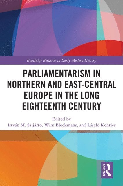 Laszlo Kontler, Wim Blockmans, Istvan M. Szijarto - Parliamentarism in Northern and East-Central Europe in the Long Eighteenth Century, E-bok